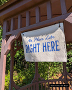 No Place Like Right Here Flag